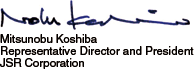 Mitsunobu Koshiba / Representative Director and President / JSR Corporation
