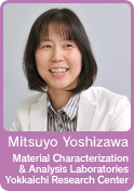 Mitsuyo Yoshizawa / Material Characterization & Analysis Laboratories Yokkaichi Research Center