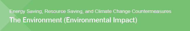 Energy Saving, Resource Saving, and Climate Change Countermeasures The Environment (Environmental Impact)