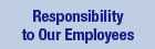 Responsibility to Our Employees