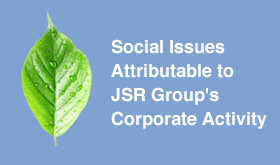 Social Issues Attributable to JSR Groups Corporate Activity