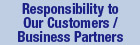 Responsibility to Our Customers / Business Partners