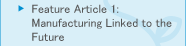 Feature Article 1: Manufacturing Linked to the Future