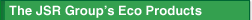 The JSR Group’s Eco Products
