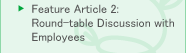 Feature Article 2: Round-table Discussion with Employees