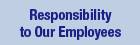 Responsibility to Our Employees