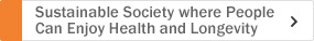 Sustainable Society where People Can Enjoy Health and Longevity