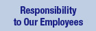 Responsibility to Our Employees