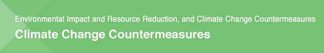 Environmental Impact and Resource Reduction, and Climate Change Countermeasures / Climate Change Countermeasures